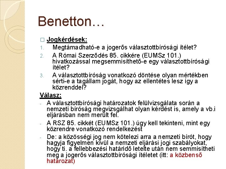 Benetton… Jogkérdések: 1. Megtámadható-e a jogerős választottbírósági ítélet? 2. A Római Szerződés 85. cikkére