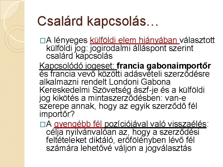 Csalárd kapcsolás… �A lényeges külföldi elem hiányában választott külföldi jog: jogirodalmi álláspont szerint csalárd