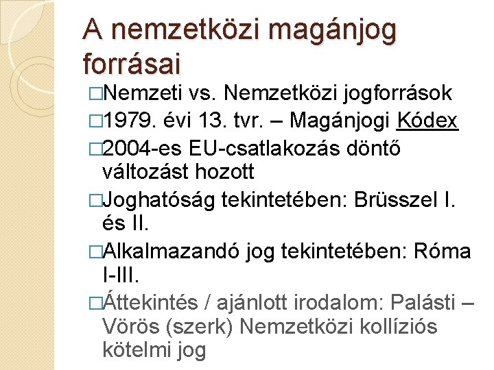 A nemzetközi magánjog forrásai �Nemzeti vs. Nemzetközi jogforrások � 1979. évi 13. tvr. –