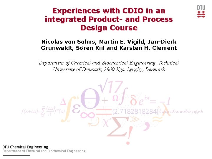 Experiences with CDIO in an integrated Product- and Process Design Course Nicolas von Solms,