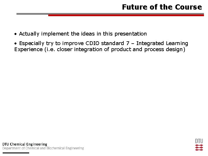 Future of the Course • Actually implement the ideas in this presentation • Especially