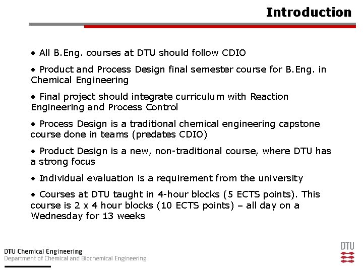 Introduction • All B. Eng. courses at DTU should follow CDIO • Product and