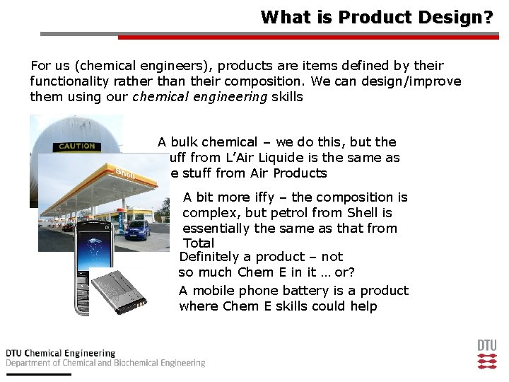 What is Product Design? For us (chemical engineers), products are items defined by their