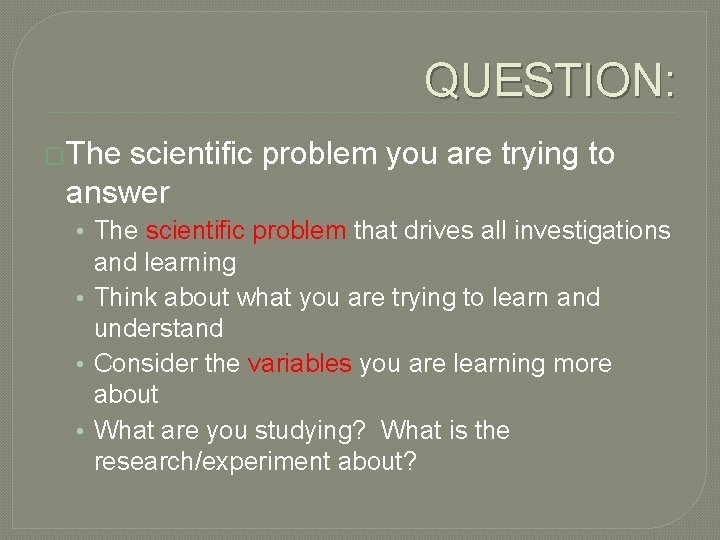 QUESTION: �The scientific problem you are trying to answer • The scientific problem that QUESTION: �The scientific problem you are trying to answer • The scientific problem that