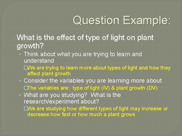 Question Example: � What is the effect of type of light on plant growth? Question Example: � What is the effect of type of light on plant growth?