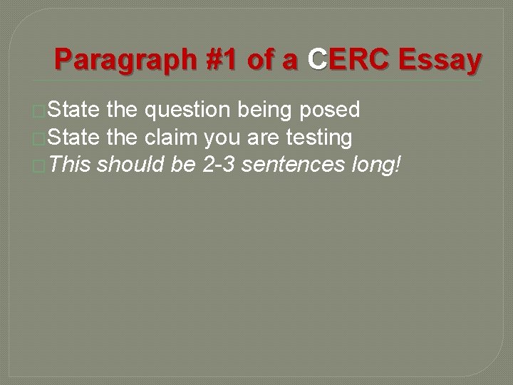Paragraph #1 of a CERC Essay �State the question being posed �State the claim Paragraph #1 of a CERC Essay �State the question being posed �State the claim