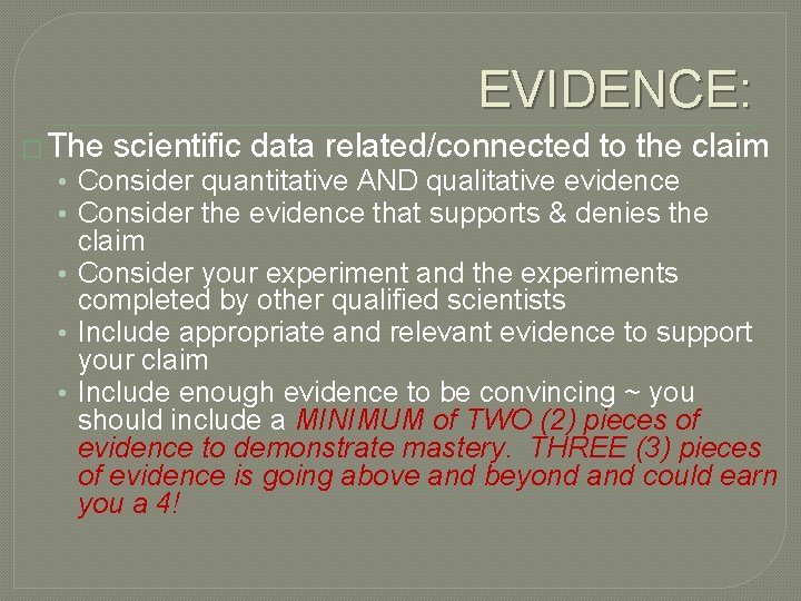 EVIDENCE: � The scientific data related/connected to the claim • Consider quantitative AND qualitative EVIDENCE: � The scientific data related/connected to the claim • Consider quantitative AND qualitative