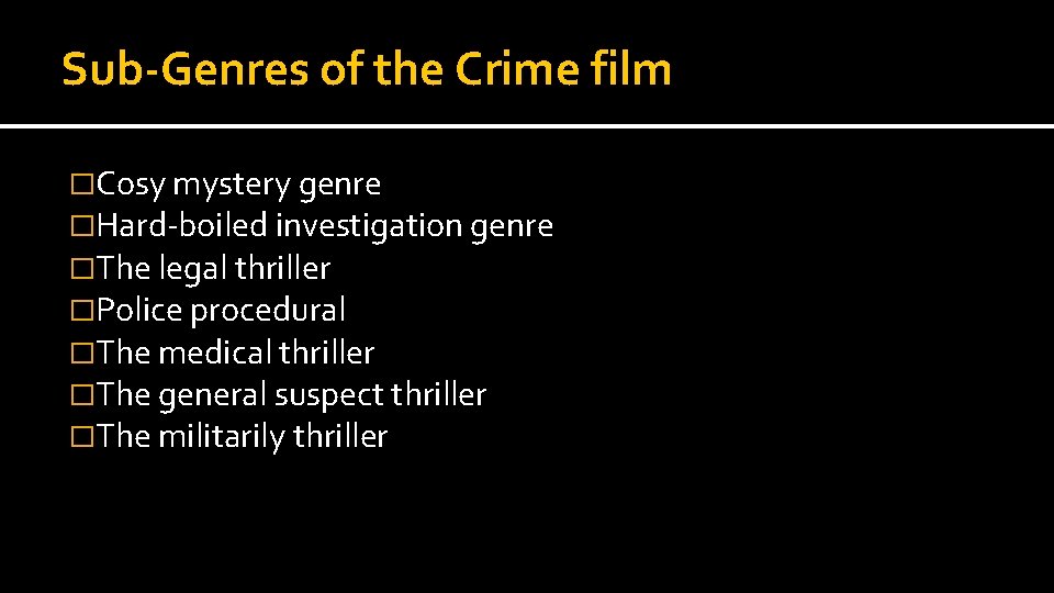 Sub-Genres of the Crime film �Cosy mystery genre �Hard-boiled investigation genre �The legal thriller
