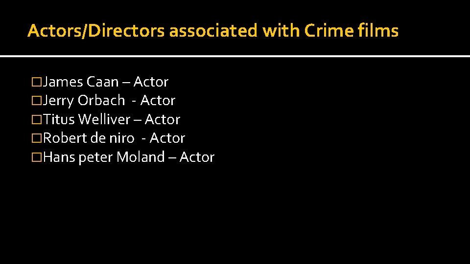 Actors/Directors associated with Crime films �James Caan – Actor �Jerry Orbach - Actor �Titus