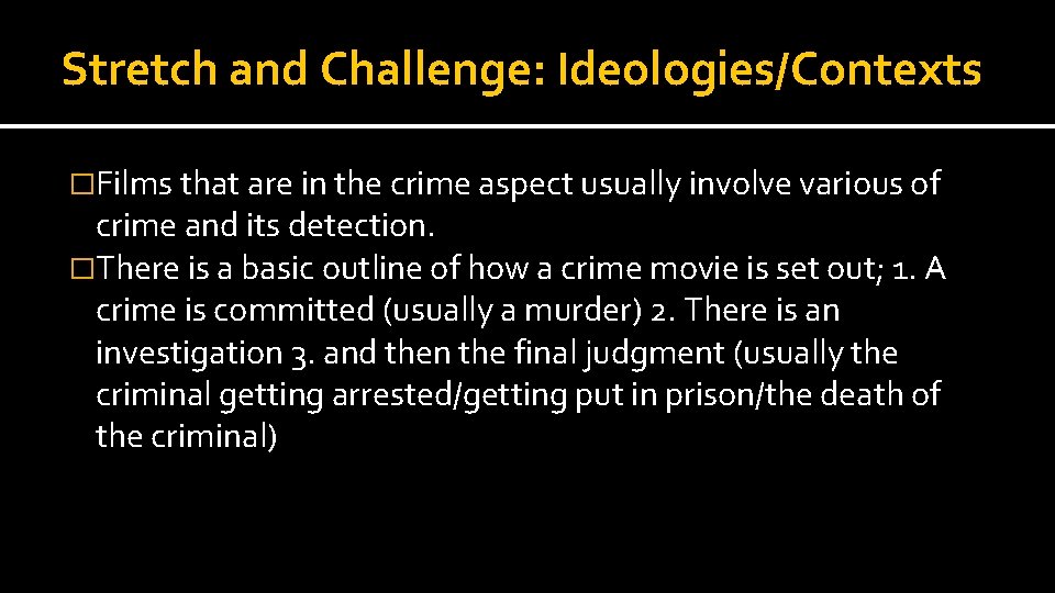 Stretch and Challenge: Ideologies/Contexts �Films that are in the crime aspect usually involve various