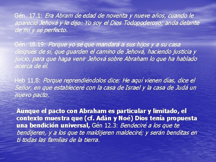 Gén. 17. 1: Era Abram de edad de noventa y nueve años, cuando le