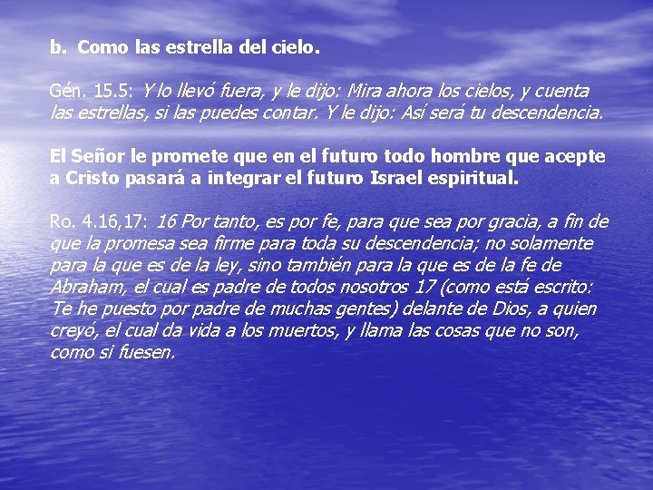 b. Como las estrella del cielo. Gén. 15. 5: Y lo llevó fuera, y