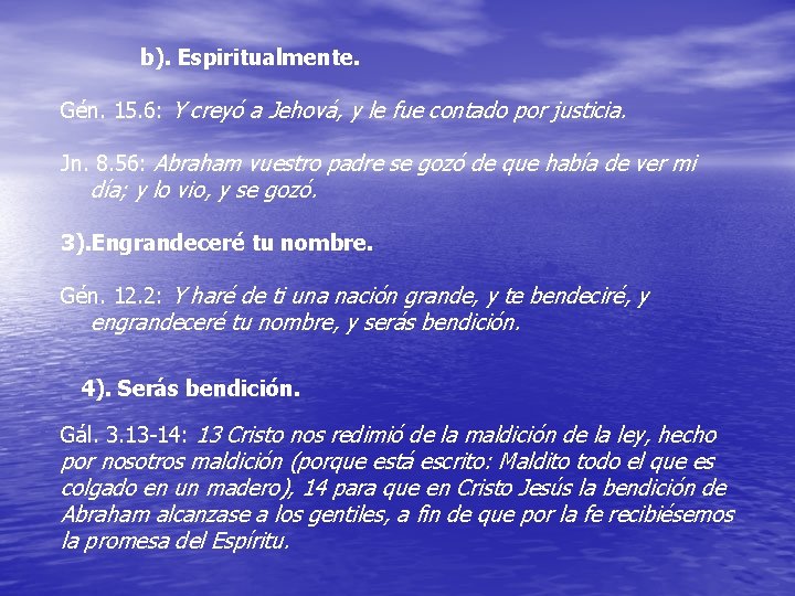 b). Espiritualmente. Gén. 15. 6: Y creyó a Jehová, y le fue contado por