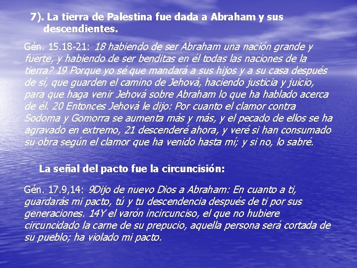 7). La tierra de Palestina fue dada a Abraham y sus descendientes. Gén. 15.