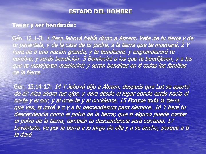 ESTADO DEL HOMBRE Tener y ser bendición: Gén. 12. 1 -3: 1 Pero Jehová