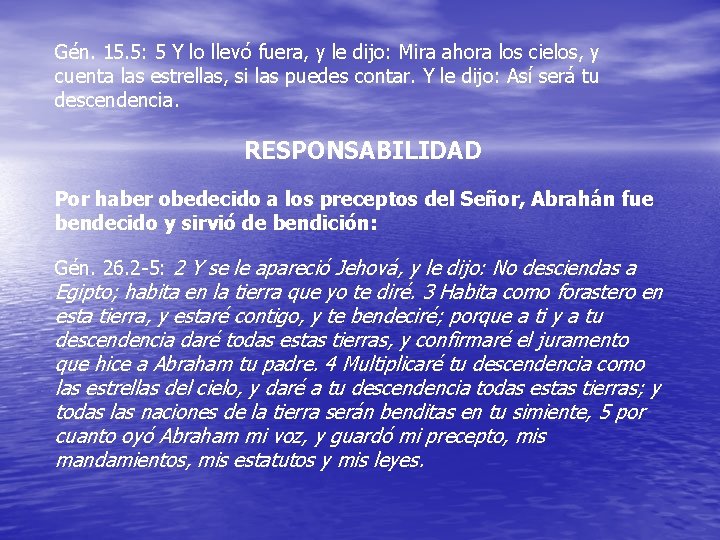 Gén. 15. 5: 5 Y lo llevó fuera, y le dijo: Mira ahora los