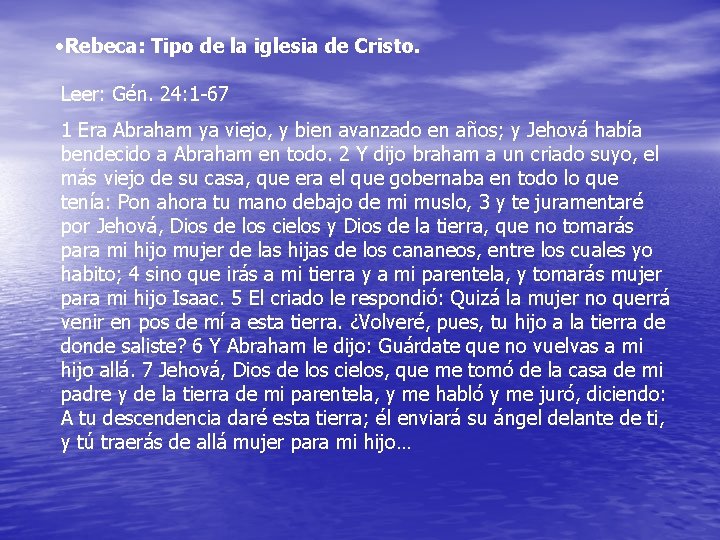  • Rebeca: Tipo de la iglesia de Cristo. Leer: Gén. 24: 1 -67