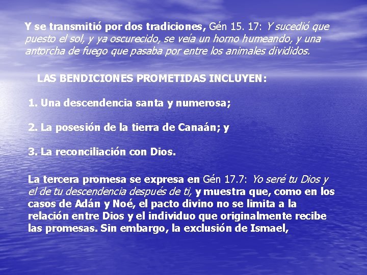 Y se transmitió por dos tradiciones, Gén 15. 17: Y sucedió que puesto el