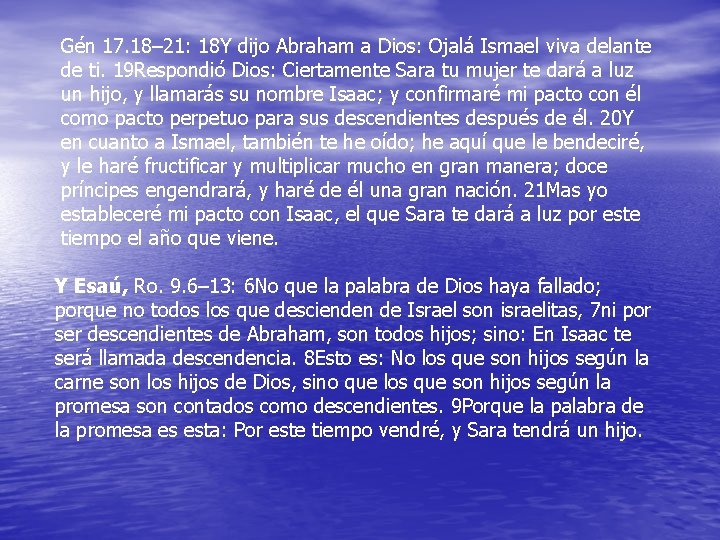 Gén 17. 18– 21: 18 Y dijo Abraham a Dios: Ojalá Ismael viva delante