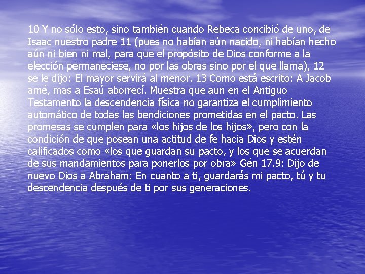 10 Y no sólo esto, sino también cuando Rebeca concibió de uno, de Isaac