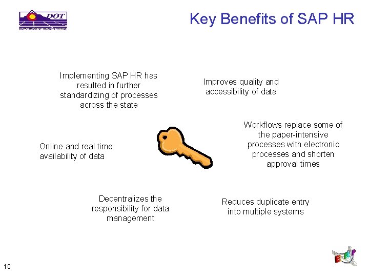 Key Benefits of SAP HR Implementing SAP HR has resulted in further standardizing of