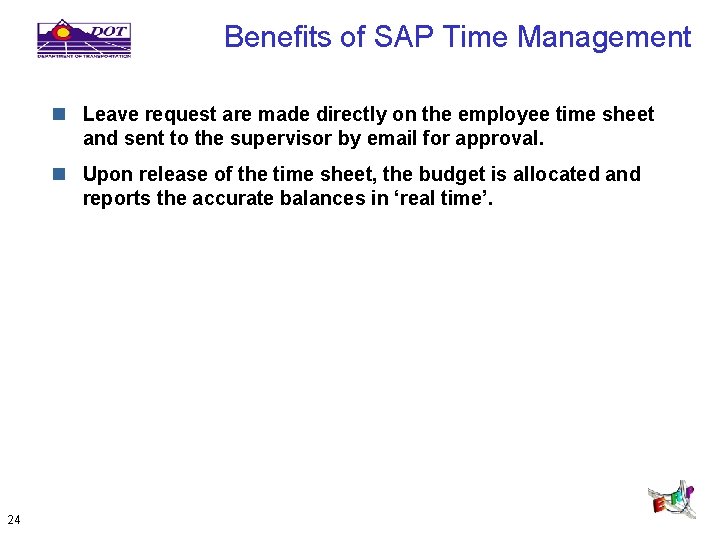 Benefits of SAP Time Management n Leave request are made directly on the employee