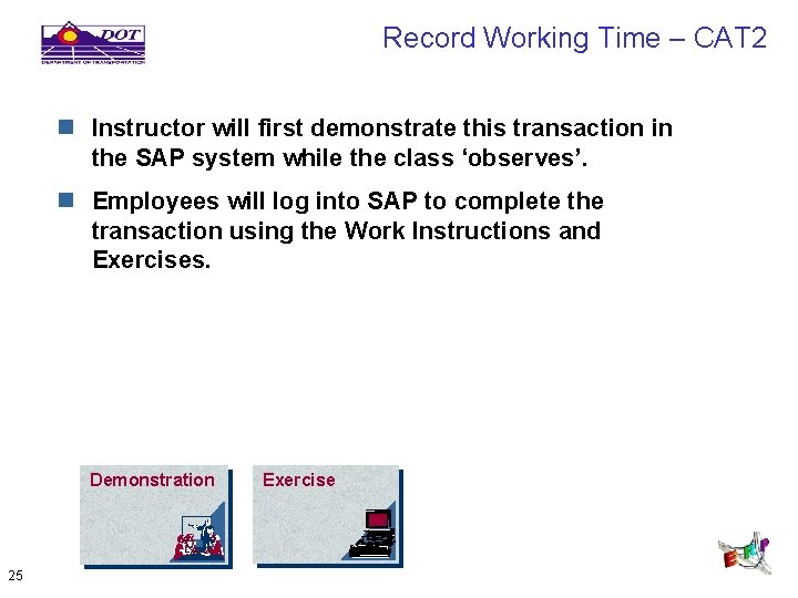 Record Working Time – CAT 2 n Instructor will first demonstrate this transaction in