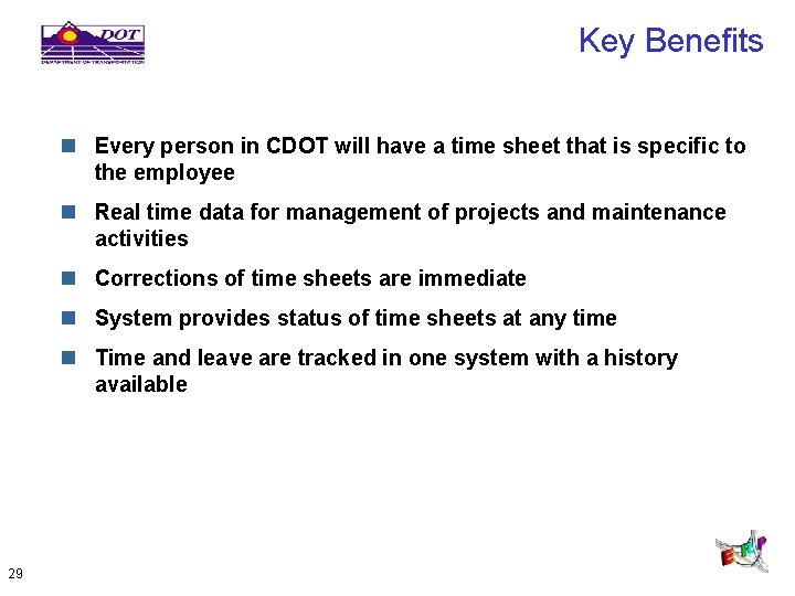 Key Benefits n Every person in CDOT will have a time sheet that is