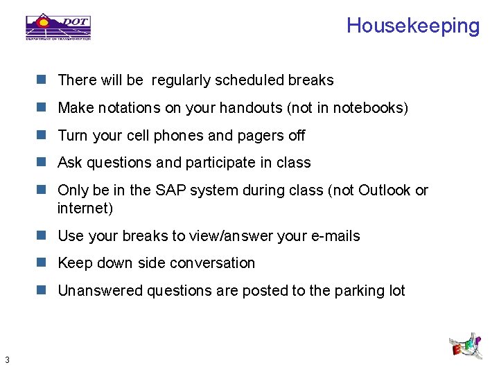 Housekeeping n There will be regularly scheduled breaks n Make notations on your handouts