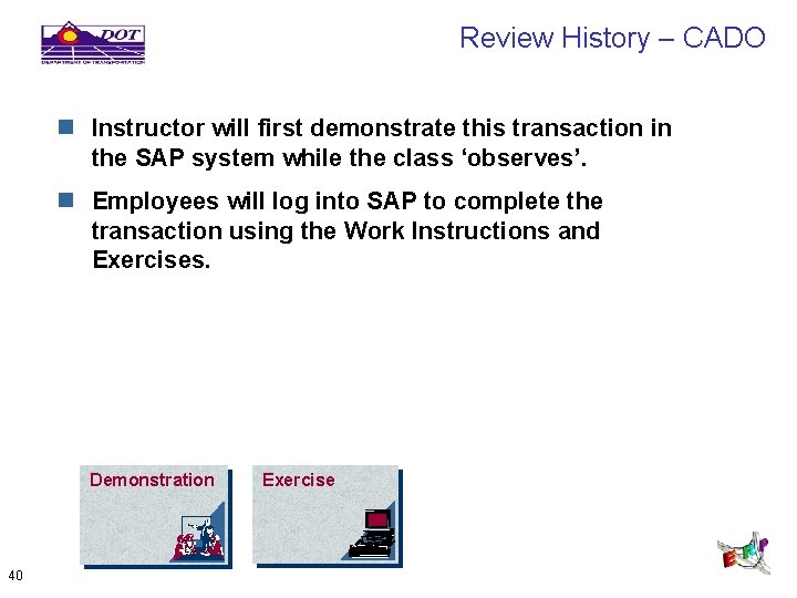 Review History – CADO n Instructor will first demonstrate this transaction in the SAP
