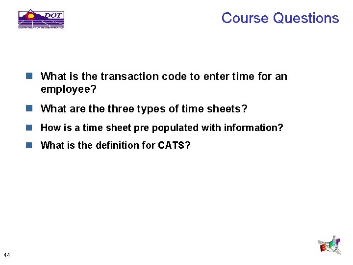 Course Questions n What is the transaction code to enter time for an employee?