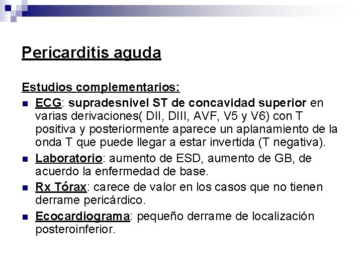 Pericarditis aguda Estudios complementarios: n ECG: supradesnivel ST de concavidad superior en varias derivaciones(