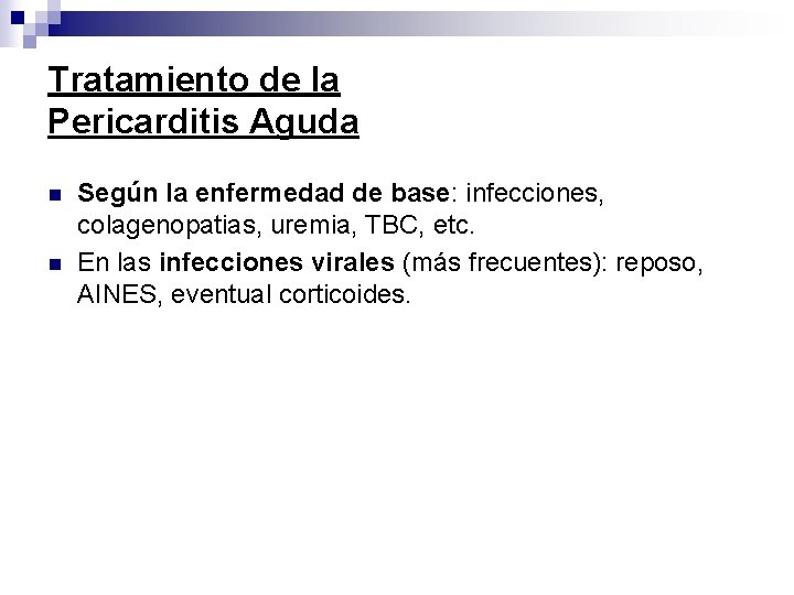 Tratamiento de la Pericarditis Aguda n n Según la enfermedad de base: infecciones, colagenopatias,