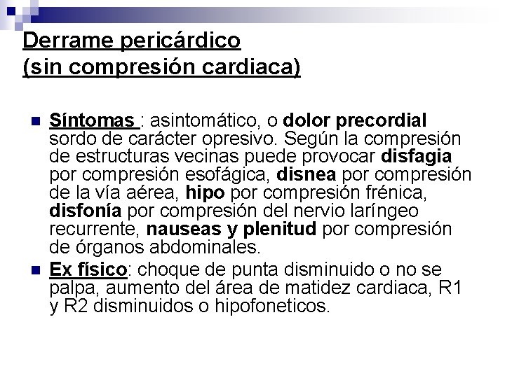 Derrame pericárdico (sin compresión cardiaca) n n Síntomas : asintomático, o dolor precordial sordo