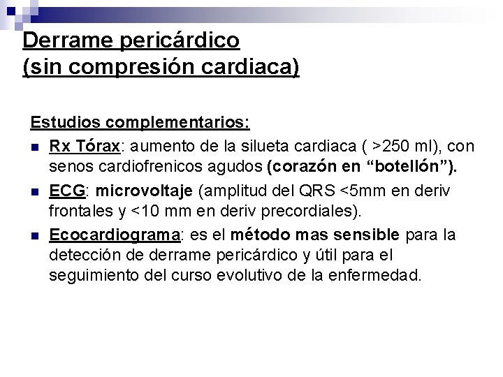 Derrame pericárdico (sin compresión cardiaca) Estudios complementarios: n Rx Tórax: aumento de la silueta