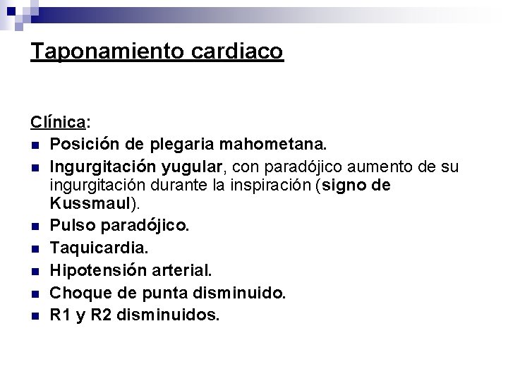 Taponamiento cardiaco Clínica: n Posición de plegaria mahometana. n Ingurgitación yugular, con paradójico aumento