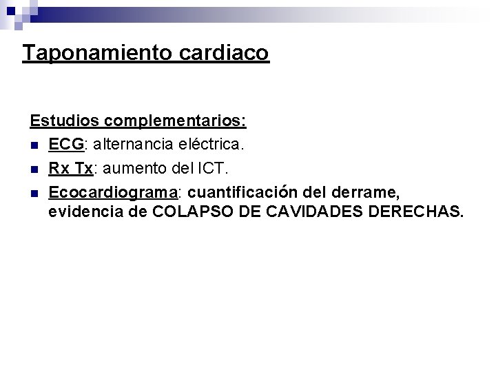 Taponamiento cardiaco Estudios complementarios: n ECG: alternancia eléctrica. n Rx Tx: aumento del ICT.