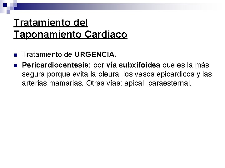 Tratamiento del Taponamiento Cardiaco n n Tratamiento de URGENCIA. Pericardiocentesis: por vía subxifoidea que