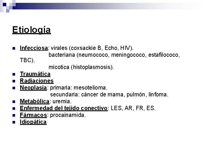 Etiología n n n n Infecciosa: virales (coxsackie B, Echo, HIV). bacteriana (neumococo, meningococo,