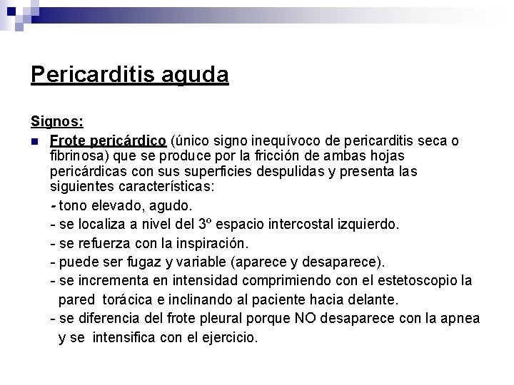 Pericarditis aguda Signos: n Frote pericárdico (único signo inequívoco de pericarditis seca o fibrinosa)