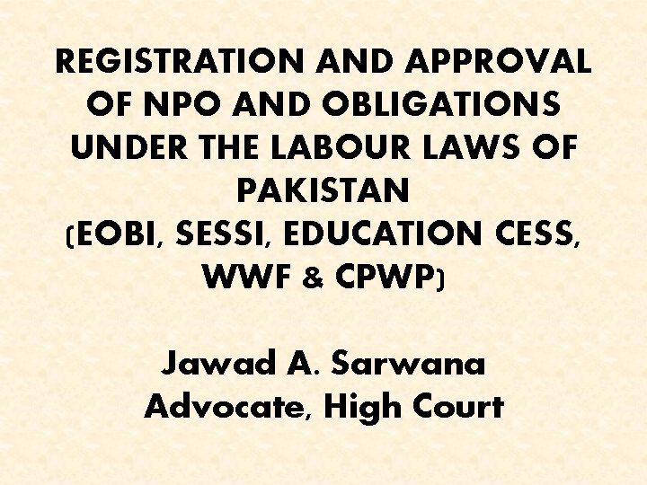 REGISTRATION AND APPROVAL OF NPO AND OBLIGATIONS UNDER THE LABOUR LAWS OF PAKISTAN (EOBI,