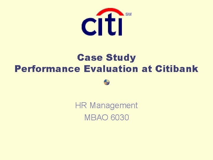 Case Study Performance Evaluation at Citibank HR Management MBAO 6030 