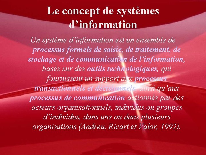 Le concept de systèmes d’information Un système d’information est un ensemble de processus formels