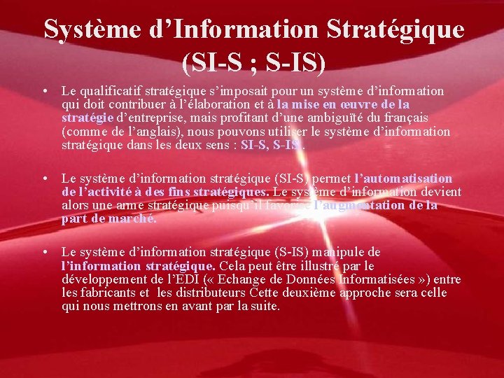 Système d’Information Stratégique (SI-S ; S-IS) • Le qualificatif stratégique s’imposait pour un système