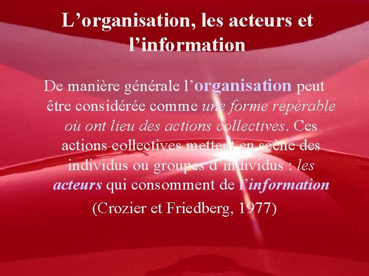 L’organisation, les acteurs et l’information De manière générale l’organisation peut être considérée comme une