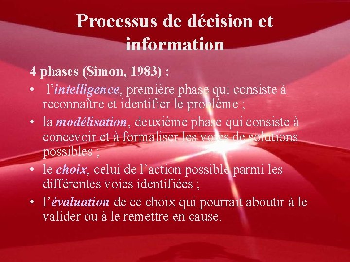 Processus de décision et information 4 phases (Simon, 1983) : • l’intelligence, première phase