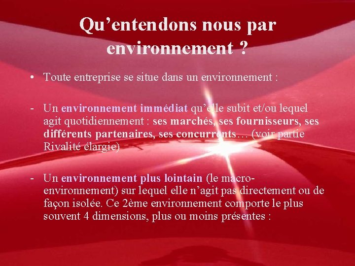 Qu’entendons nous par environnement ? • Toute entreprise se situe dans un environnement :