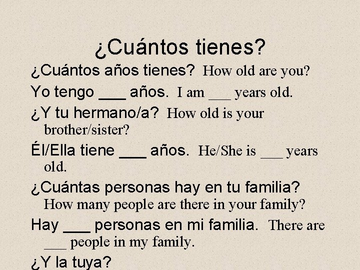 ¿Cuántos tienes? ¿Cuántos años tienes? How old are you? Yo tengo ___ años. I