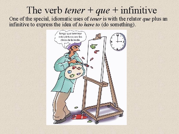 The verb tener + que + infinitive One of the special, idiomatic uses of