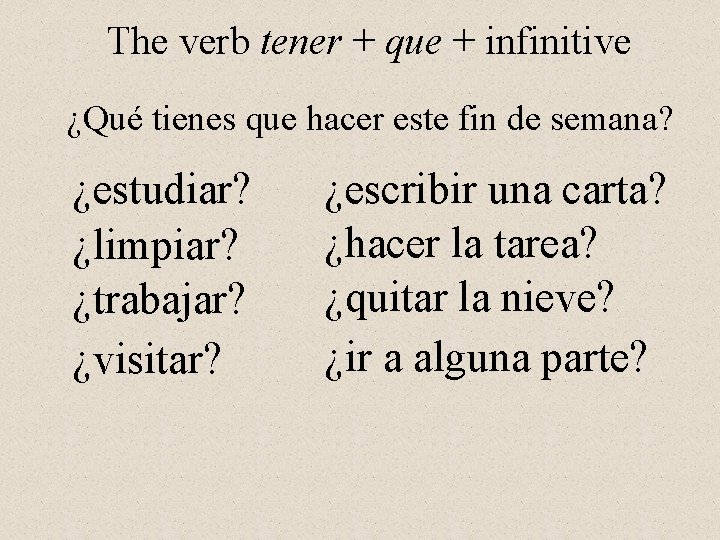 The verb tener + que + infinitive ¿Qué tienes que hacer este fin de